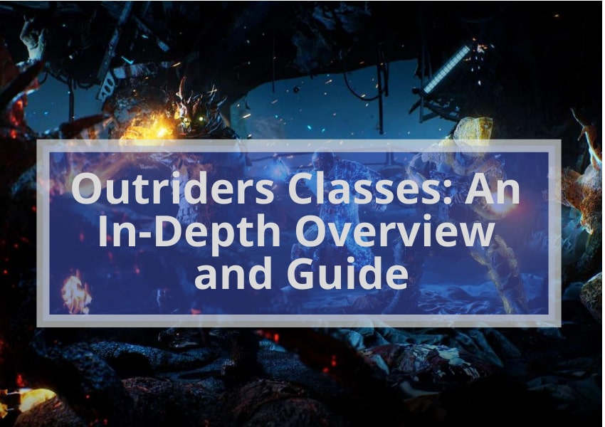 Outriders Classes: An In-Depth Overview and Guide