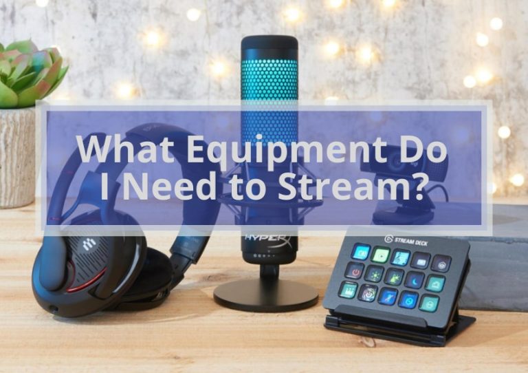 What Equipment Do I Need to Stream?