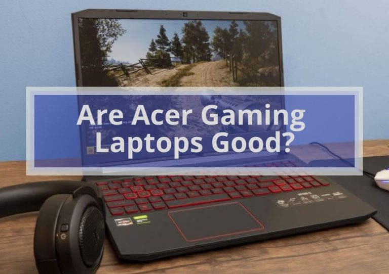 Are Acer Gaming Laptops Good? How Acer Stacks Up for Gaming