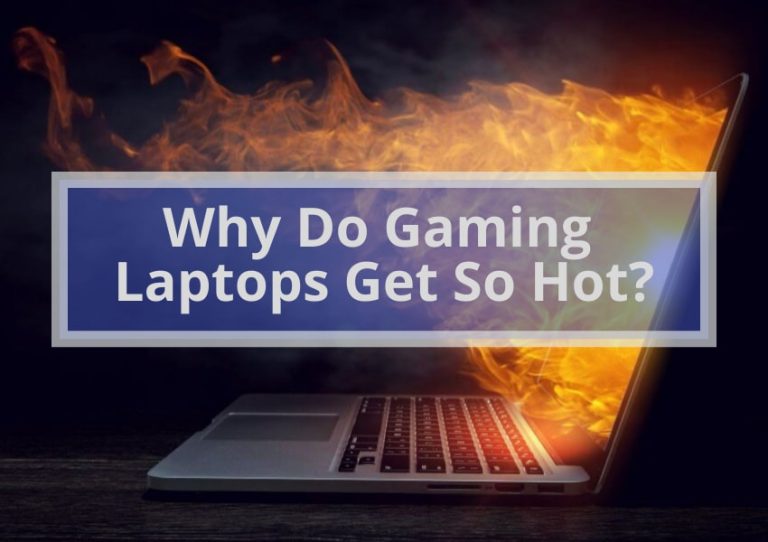 Why Do Gaming Laptops Get So Hot?