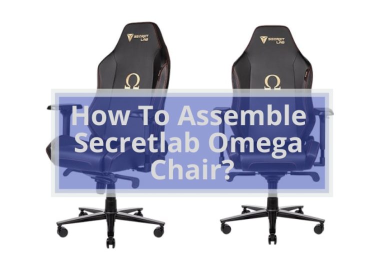 How To Assemble Secretlab Omega Chair? | 7 Easy Steps