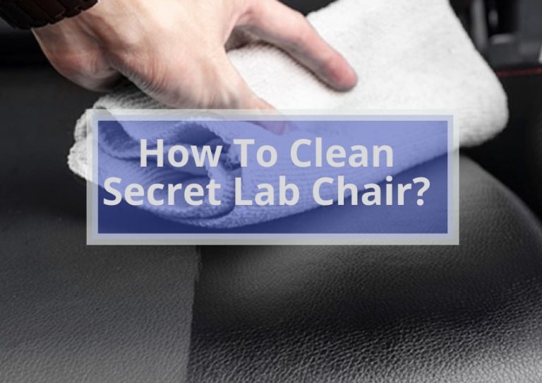 How To Clean Secret Lab Chair? Easy 7 Steps