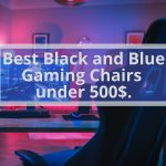 Best Black and Blue Gaming Chairs under 500$.