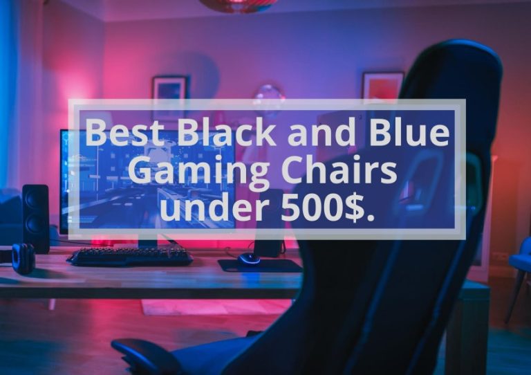 Best Black and Blue Gaming Chairs under 500$. (Cool and Durable)