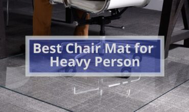 6 Best Chair Mat for Heavy Person