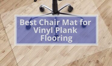 6 Best Chair Mat for Vinyl Plank Flooring