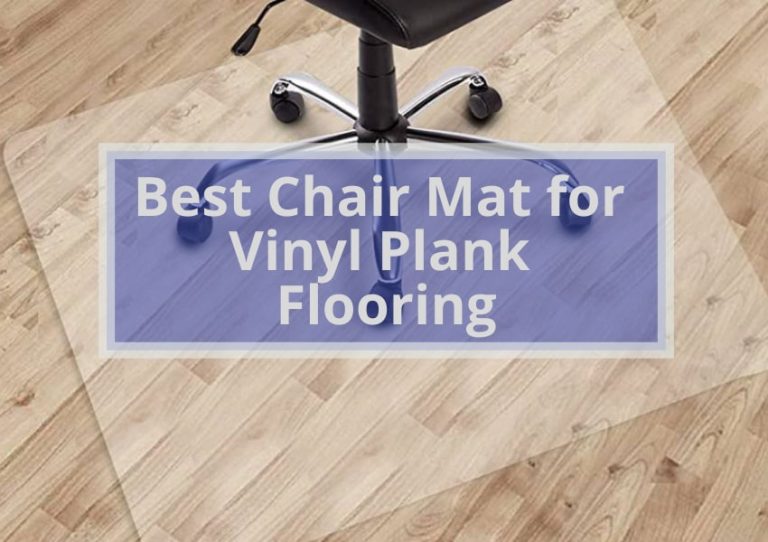 6 Best Chair Mat for Vinyl Plank Flooring